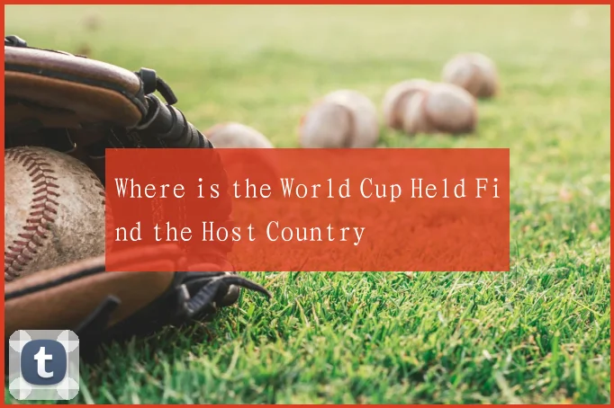 Where is the World Cup Held Find the Host Country